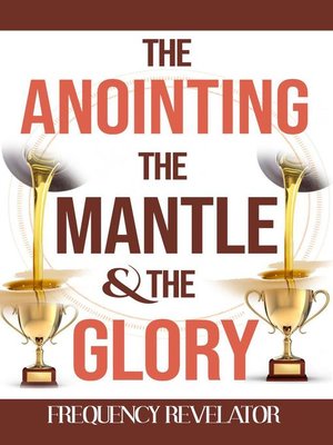 cover image of The Anointing, the Mantle and the Glory
